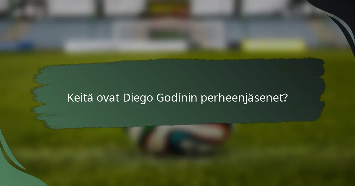 Keitä ovat Diego Godínin perheenjäsenet?