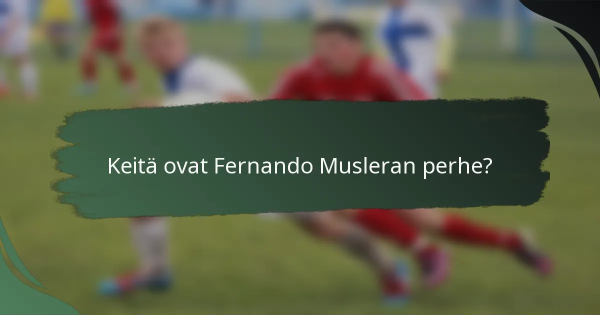 Keitä ovat Fernando Musleran perhe?
