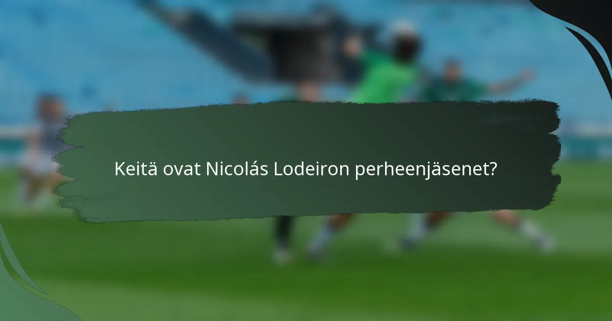 Keitä ovat Nicolás Lodeiron perheenjäsenet?
