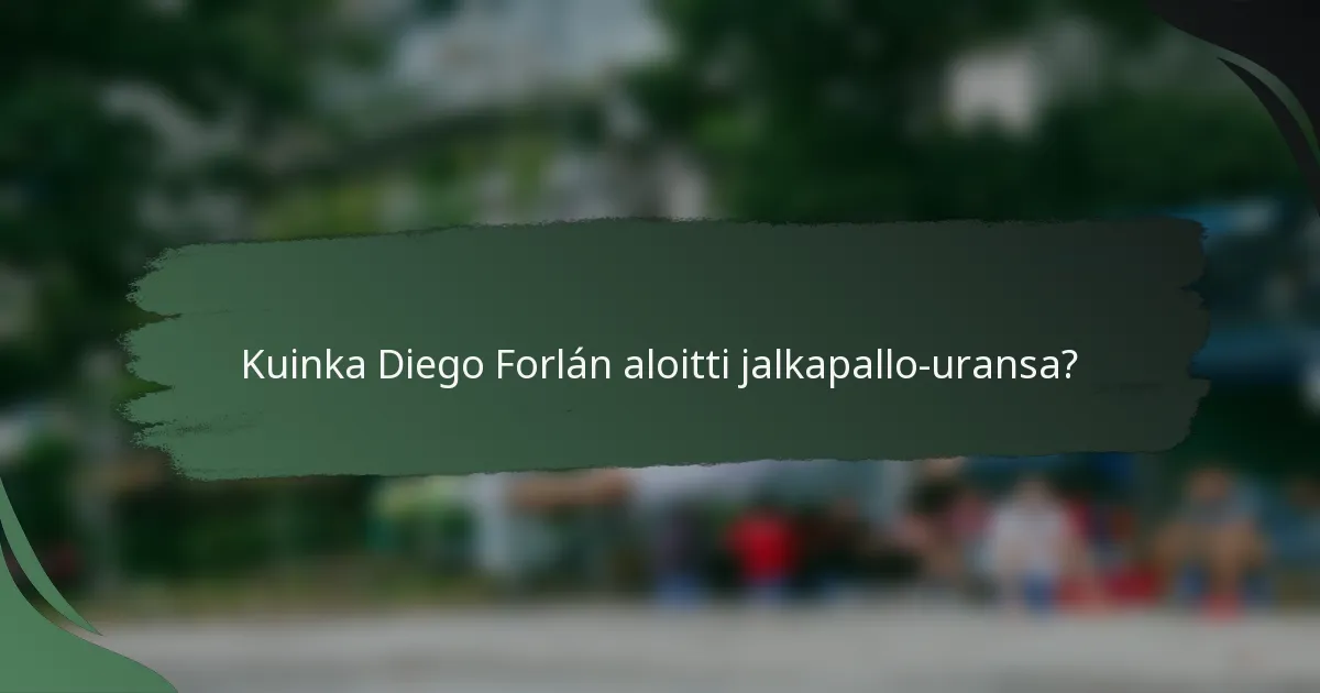 Kuinka Diego Forlán aloitti jalkapallo-uransa?