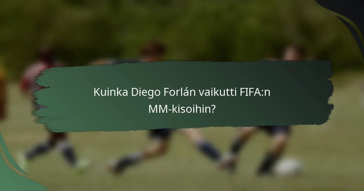 Kuinka Diego Forlán vaikutti FIFA:n MM-kisoihin?