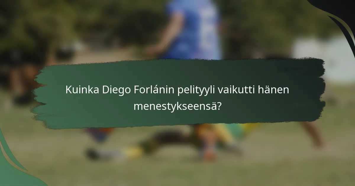 Kuinka Diego Forlánin pelityyli vaikutti hänen menestykseensä?