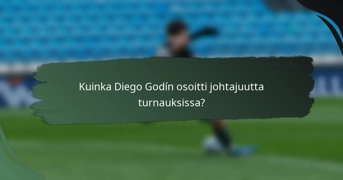 Kuinka Diego Godín osoitti johtajuutta turnauksissa?