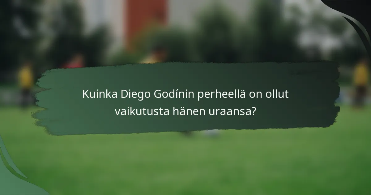 Kuinka Diego Godínin perheellä on ollut vaikutusta hänen uraansa?