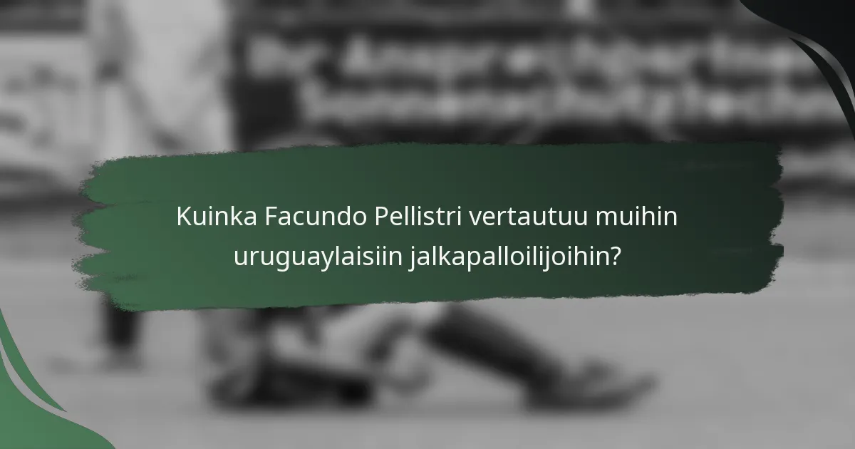 Kuinka Facundo Pellistri vertautuu muihin uruguaylaisiin jalkapalloilijoihin?