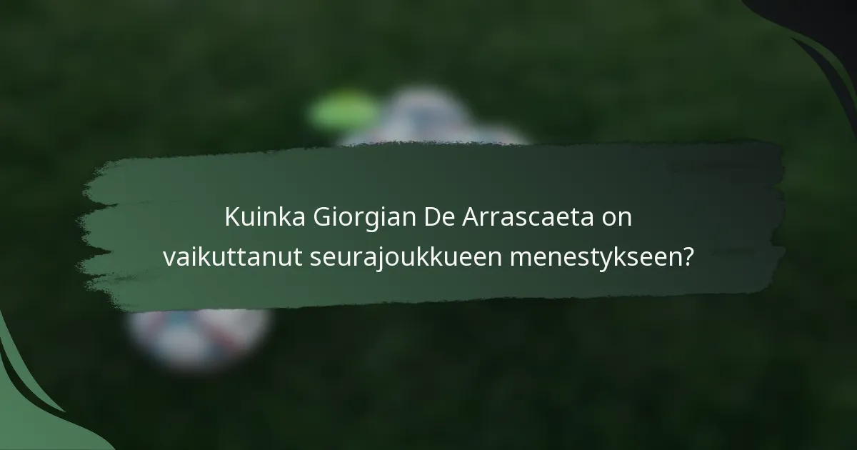 Kuinka Giorgian De Arrascaeta on vaikuttanut seurajoukkueen menestykseen?