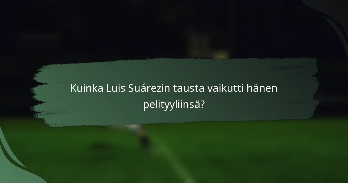 Kuinka Luis Suárezin tausta vaikutti hänen pelityyliinsä?