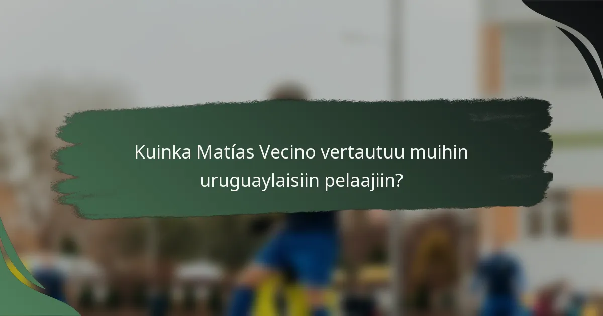 Kuinka Matías Vecino vertautuu muihin uruguaylaisiin pelaajiin?