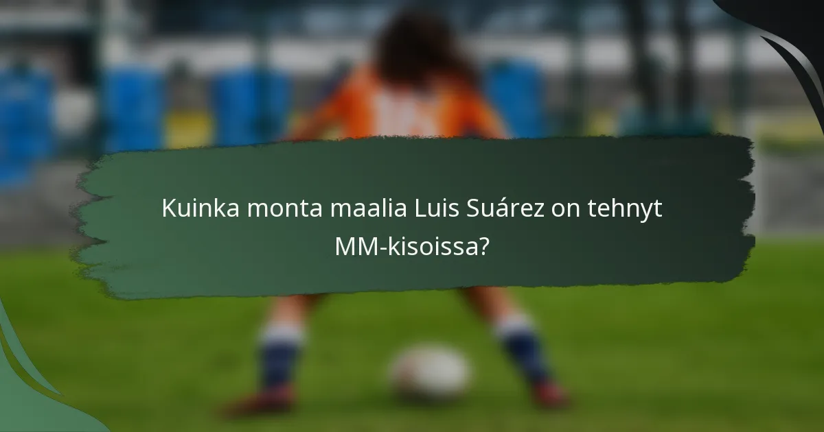 Kuinka monta maalia Luis Suárez on tehnyt MM-kisoissa?