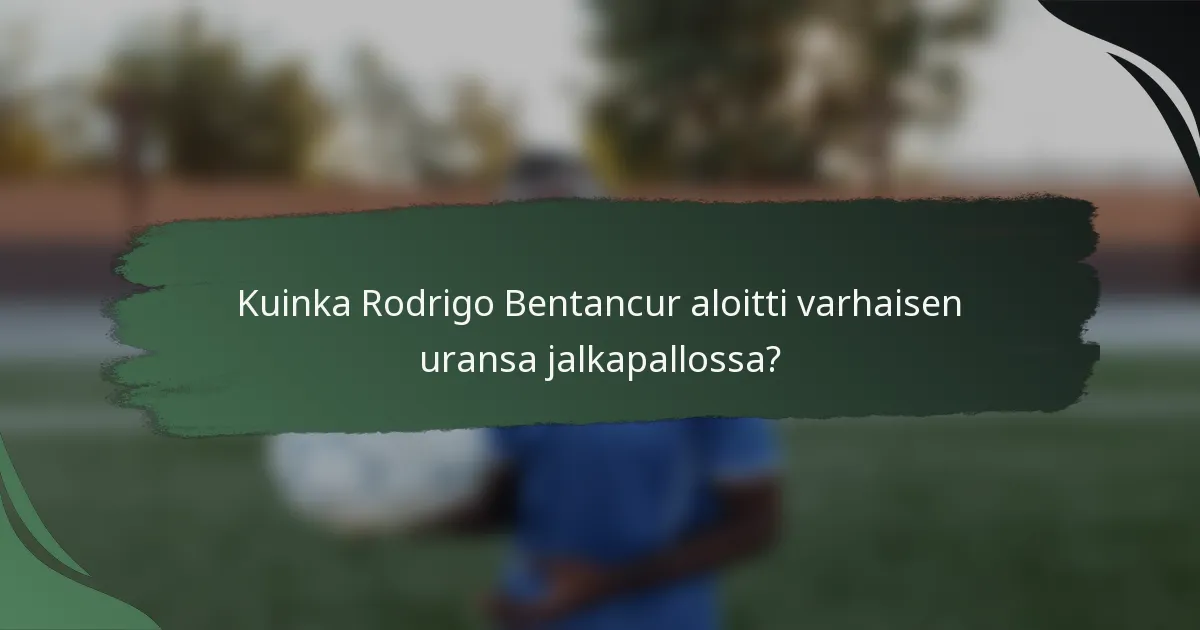 Kuinka Rodrigo Bentancur aloitti varhaisen uransa jalkapallossa?