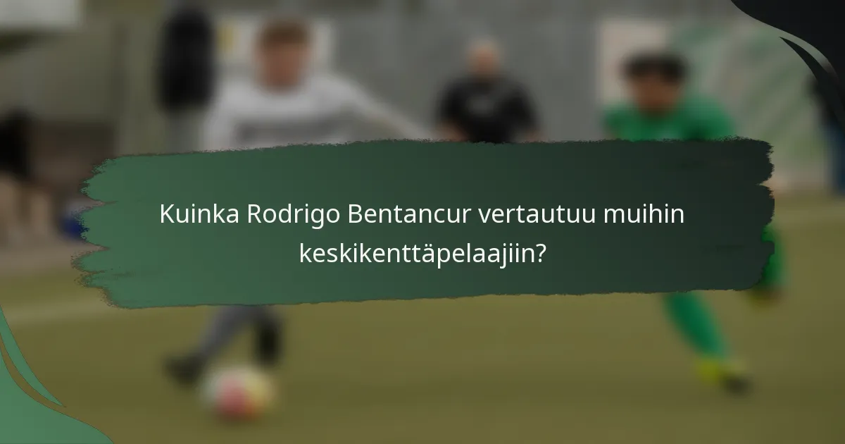 Kuinka Rodrigo Bentancur vertautuu muihin keskikenttäpelaajiin?