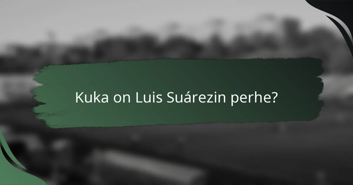 Kuka on Luis Suárezin perhe?