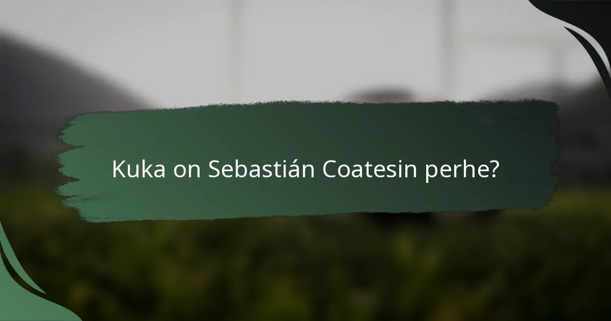 Kuka on Sebastián Coatesin perhe?