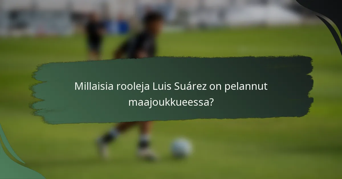 Millaisia rooleja Luis Suárez on pelannut maajoukkueessa?