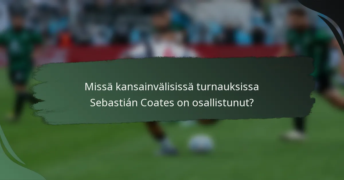 Missä kansainvälisissä turnauksissa Sebastián Coates on osallistunut?