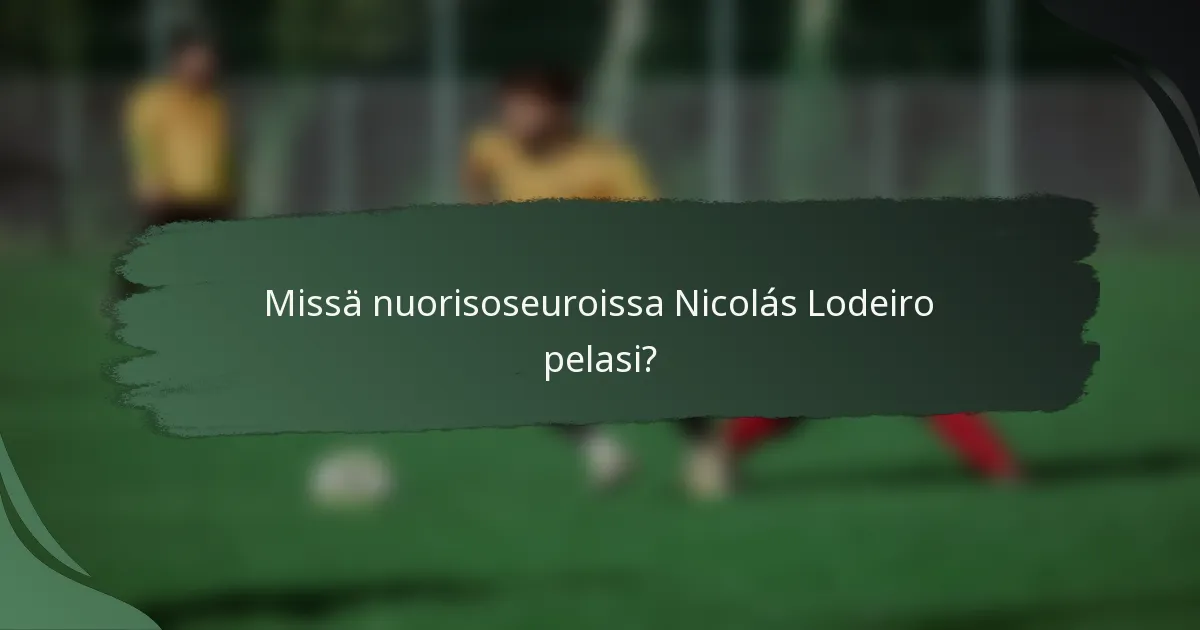 Missä nuorisoseuroissa Nicolás Lodeiro pelasi?