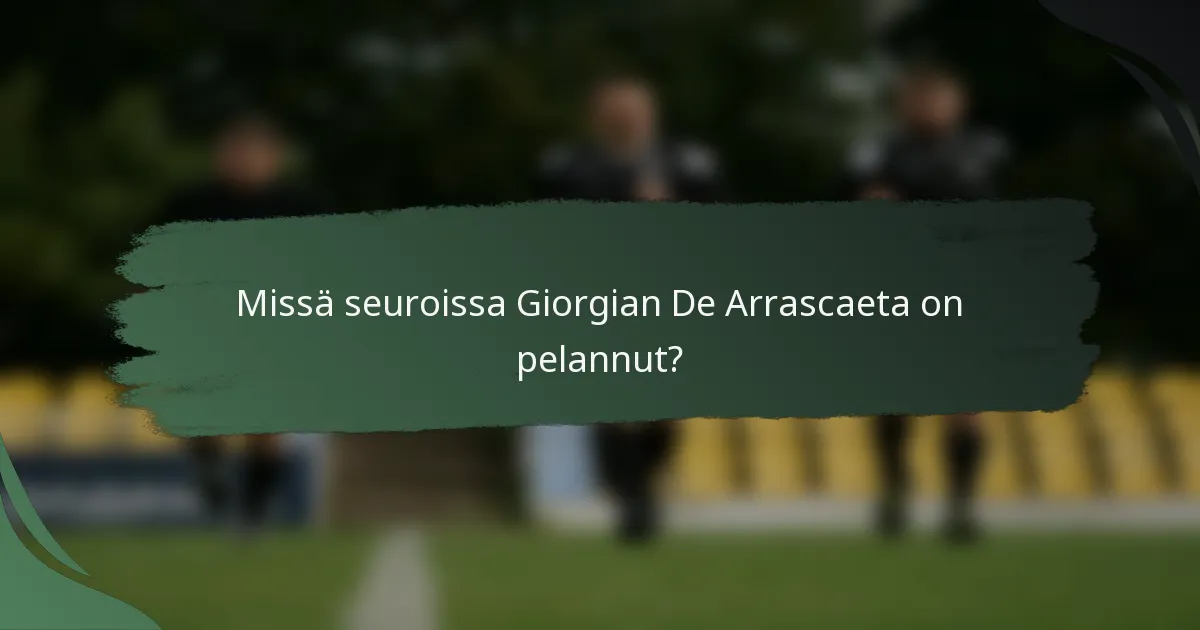 Missä seuroissa Giorgian De Arrascaeta on pelannut?