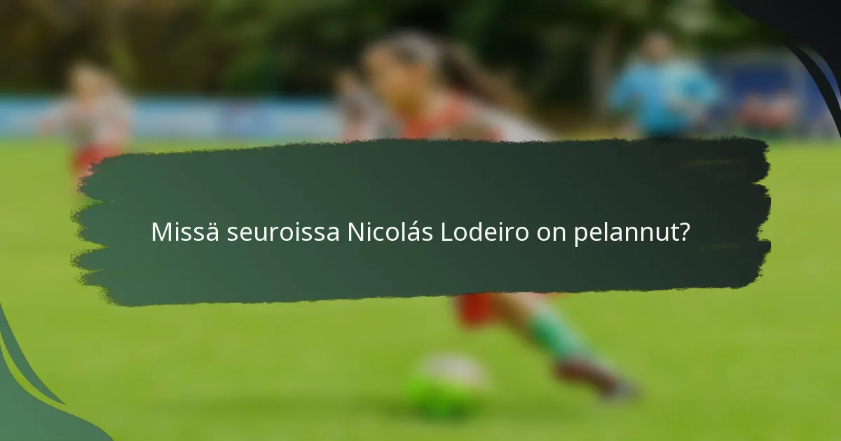 Missä seuroissa Nicolás Lodeiro on pelannut?