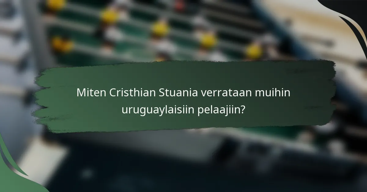 Miten Cristhian Stuania verrataan muihin uruguaylaisiin pelaajiin?
