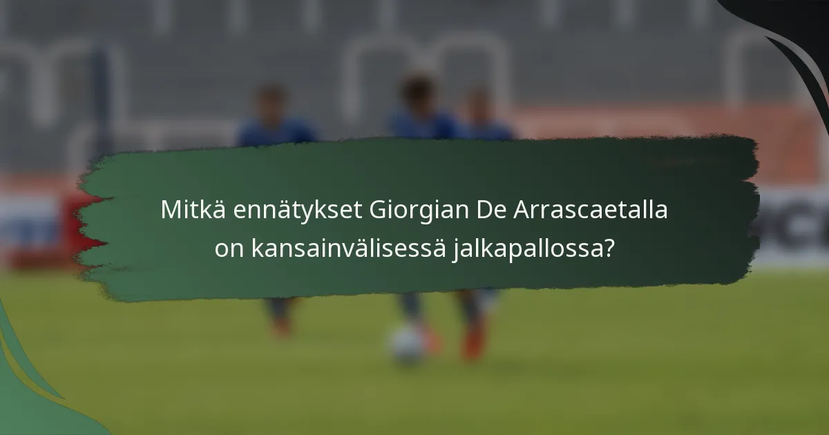 Mitkä ennätykset Giorgian De Arrascaetalla on kansainvälisessä jalkapallossa?
