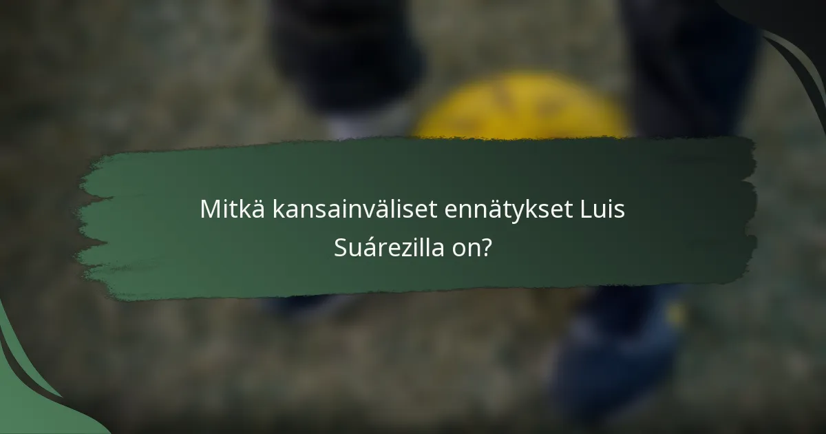 Mitkä kansainväliset ennätykset Luis Suárezilla on?