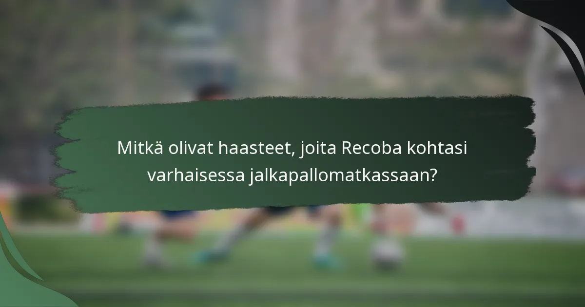 Mitkä olivat haasteet, joita Recoba kohtasi varhaisessa jalkapallomatkassaan?