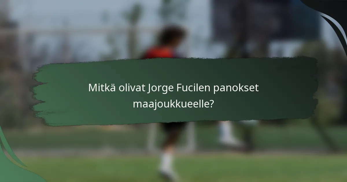 Mitkä olivat Jorge Fucilen panokset maajoukkueelle?