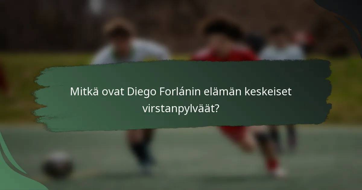 Mitkä ovat Diego Forlánin elämän keskeiset virstanpylväät?