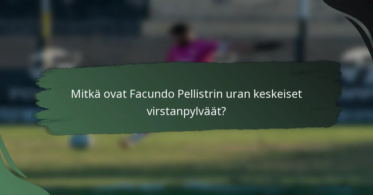 Mitkä ovat Facundo Pellistrin uran keskeiset virstanpylväät?