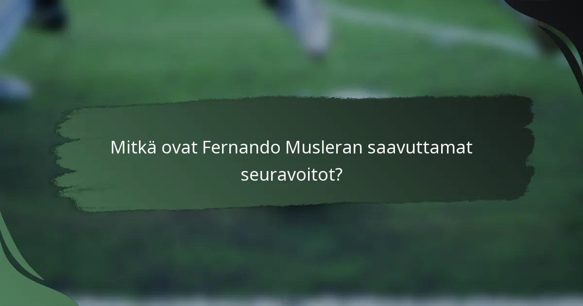 Mitkä ovat Fernando Musleran saavuttamat seuravoitot?