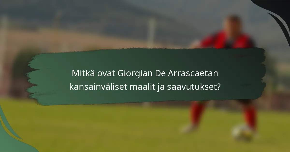Mitkä ovat Giorgian De Arrascaetan kansainväliset maalit ja saavutukset?