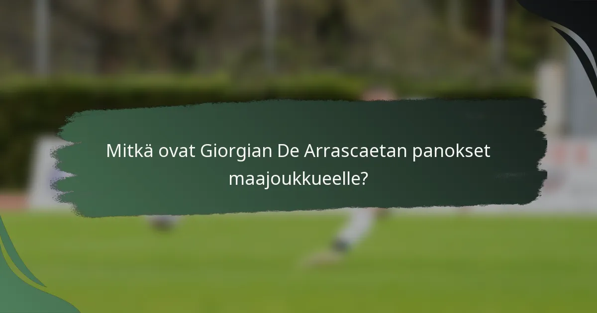 Mitkä ovat Giorgian De Arrascaetan panokset maajoukkueelle?