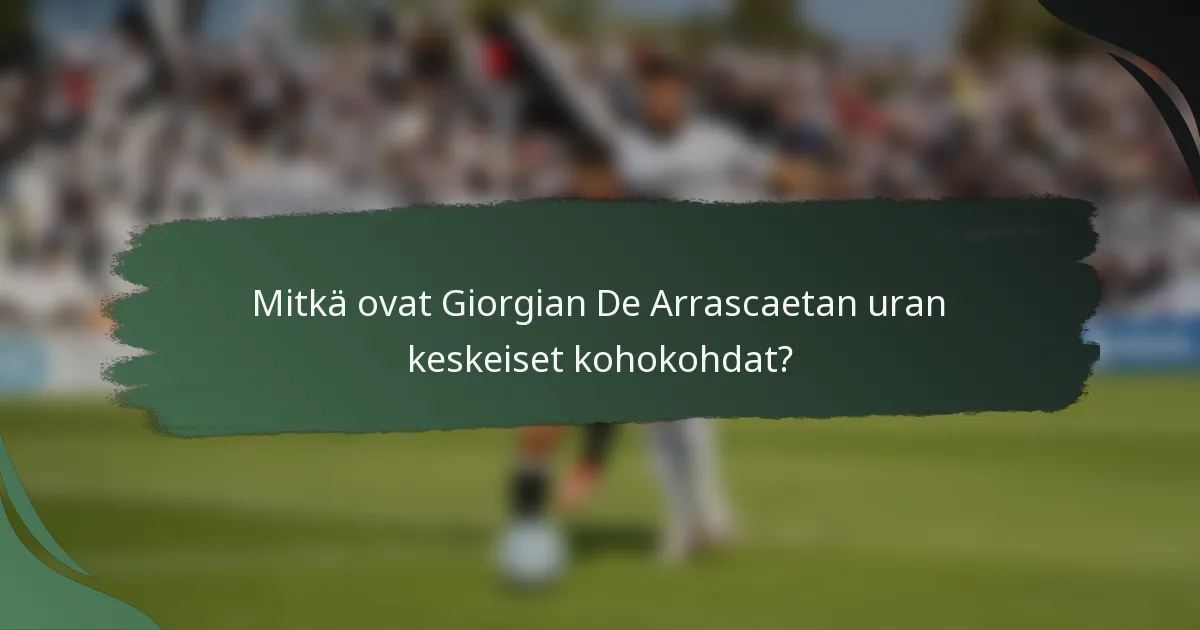 Mitkä ovat Giorgian De Arrascaetan uran keskeiset kohokohdat?