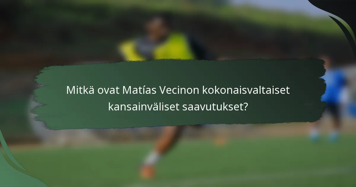 Mitkä ovat Matías Vecinon kokonaisvaltaiset kansainväliset saavutukset?