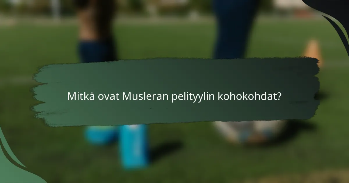 Mitkä ovat Musleran pelityylin kohokohdat?