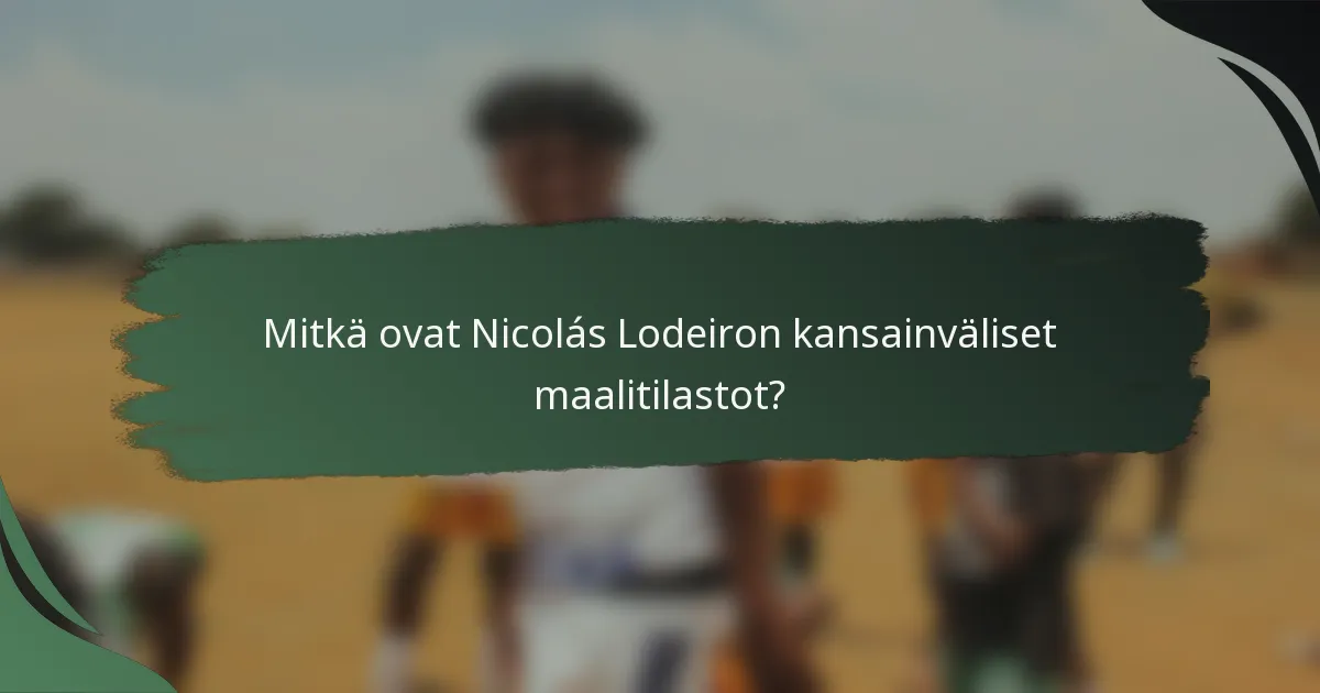 Mitkä ovat Nicolás Lodeiron kansainväliset maalitilastot?