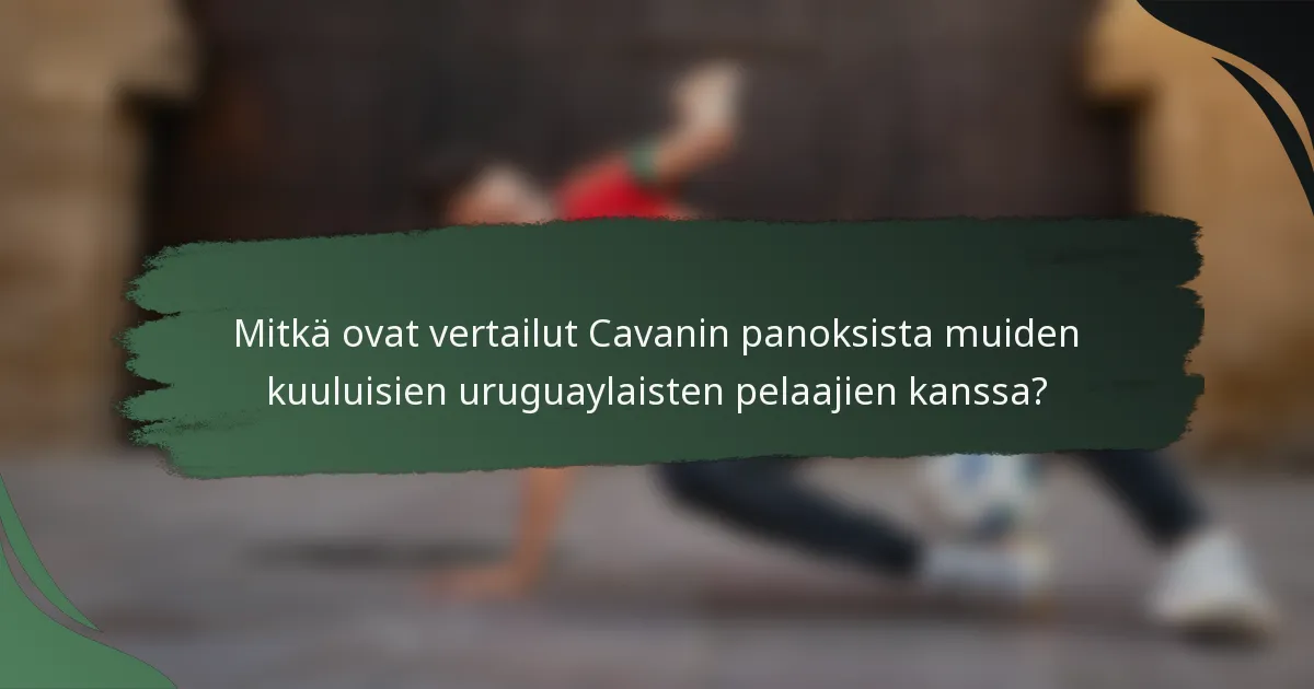 Mitkä ovat vertailut Cavanin panoksista muiden kuuluisien uruguaylaisten pelaajien kanssa?