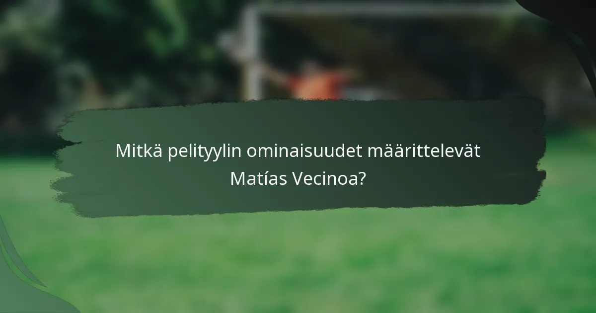 Mitkä pelityylin ominaisuudet määrittelevät Matías Vecinoa?