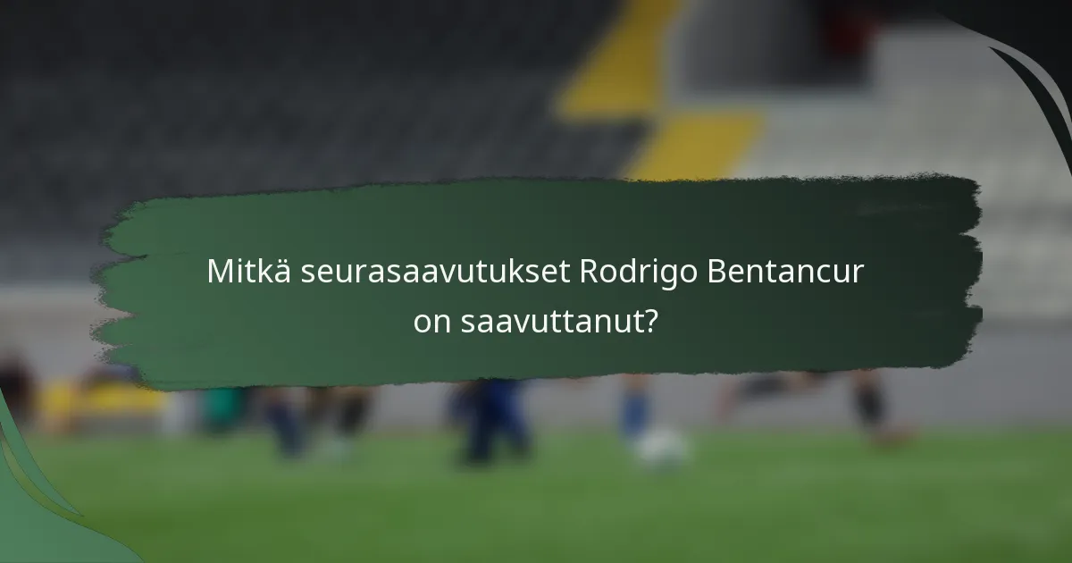 Mitkä seurasaavutukset Rodrigo Bentancur on saavuttanut?