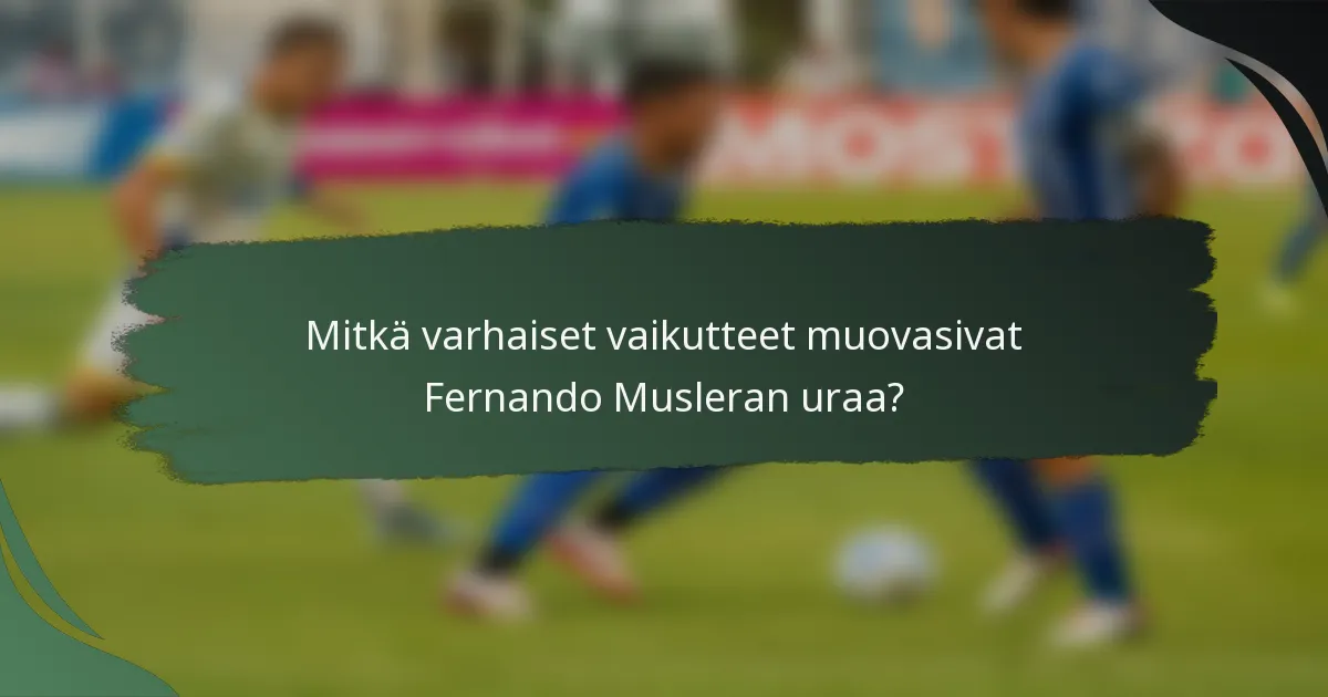 Mitkä varhaiset vaikutteet muovasivat Fernando Musleran uraa?